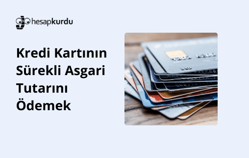 Kredi Kartının Sürekli Asgari Tutarını Ödemek