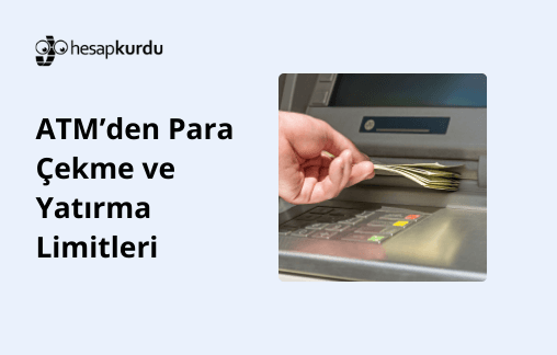 ATM’den Para Çekme ve Yatırma Limitleri