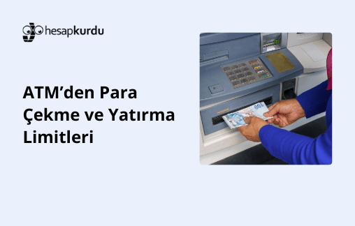 ATM’den Para Çekme ve Yatırma Limitleri