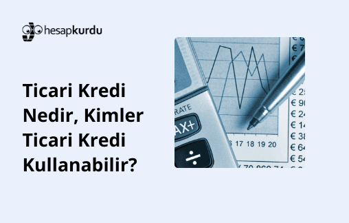 Ticari Kredi Nedir, Kimler Ticari Kredi Kullanabilir?