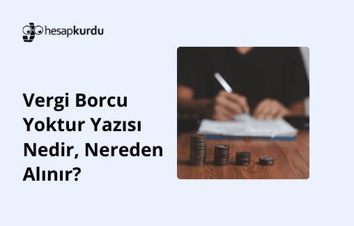 Vergi Borcu Yoktur Yazısı Nedir, Nereden Alınır?