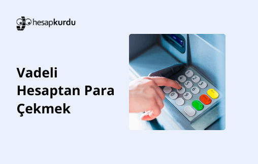 Vadeli Hesaptan Para Çekmek