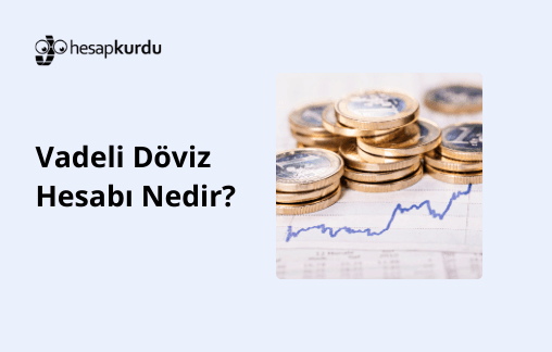 Vadeli Döviz Hesabı Nedir?