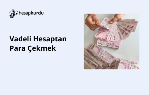 Vadeli Hesaptan Para Çekmek