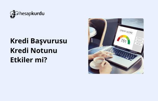 Kredi Başvurusu Kredi Notunu Etkiler mi?