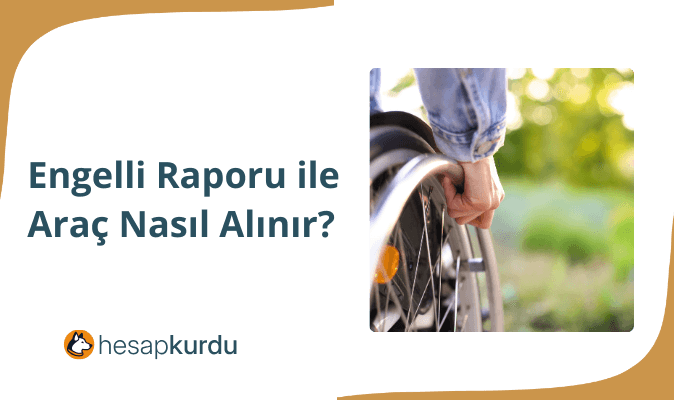 Engelli Raporu ile Araç Nasıl Alınır?
