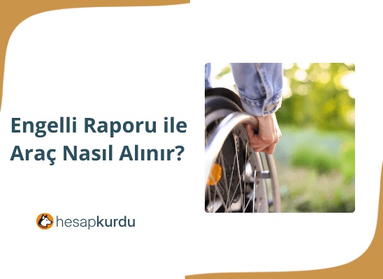 Engelli Raporu ile Araç Nasıl Alınır?