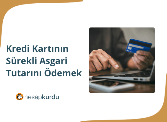 Kredi Kartının Sürekli Asgari Tutarını Ödemek