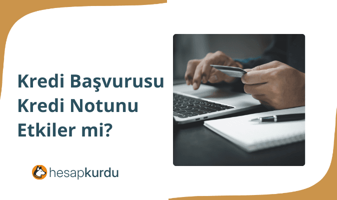 Kredi Başvurusu Kredi Notunu Etkiler mi?