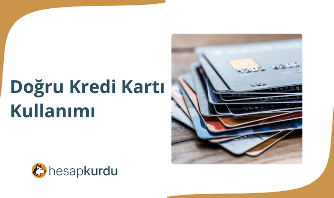 Doğru Kredi Kartı Kullanımı